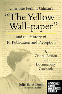 Charlotte Perkins Gilman's the Yellow Wall-Paper and the History of Its Publication and Reception