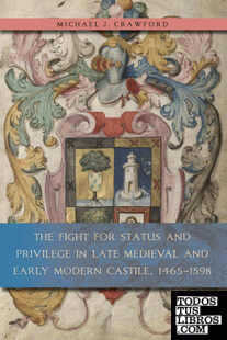 The Fight for Status and Privilege in Late Medieval and Early Modern Castile, 1465-1598