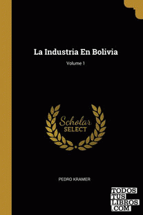 La Industria En Bolivia; Volume 1