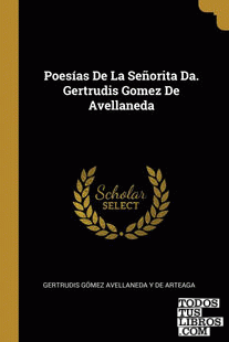 Poesías De La Señorita Da. Gertrudis Gomez De Avellaneda