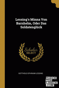 Lessing's Minna Von Barnhelm, Oder Das Soldatenglück