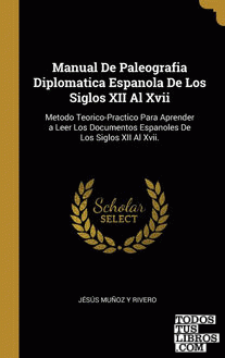 Manual De Paleografia Diplomatica Espanola De Los Siglos XII Al Xvii