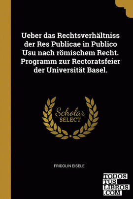 Ueber das Rechtsverhältniss der Res Publicae in Publico Usu nach römischem Recht