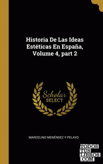 Historia De Las Ideas Estéticas En España, Volume 4, part 2