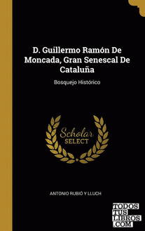 D. Guillermo Ramón De Moncada, Gran Senescal De Cataluña