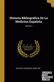 Historia Bibliográfica De La Medicina Española; Volume 2