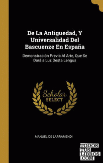 De La Antiguedad, Y Universalidad Del Bascuenze En España