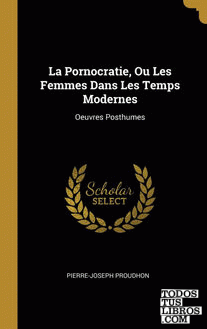 La Pornocratie, Ou Les Femmes Dans Les Temps Modernes La Pornocratie, Ou Les Femmes Dans Les Temps Modernes