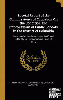 Special Report of the Commissioner of Education On the Condition and Improvement of Public Schools in the District of Columbia