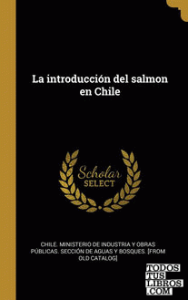 La introducción del salmon en Chile La introducción del salmon en Chile
