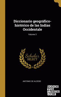 Diccionario geográfico-histórico de las Indias Occidentale; Volume 3 Diccionario geográfico-histórico de las Indias Occidentale; Volume 3