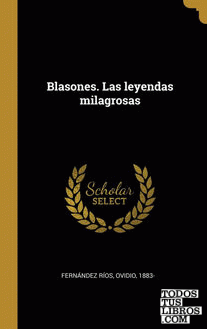 Blasones. Las leyendas milagrosas Blasones. Las leyendas milagrosas