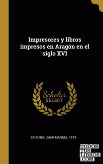 Impresores y libros impresos en Aragón en el siglo XVI Impresores y libros impresos en Aragón en el siglo XVI