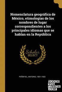 Nomenclatura geográfica de México, etimologías de los nombres de lugar correspondientes a los principales idiomas que se hablan en la República