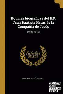 Noticias biograficas del R.P. Juan Bautista Heras de la Compañía de Jesús