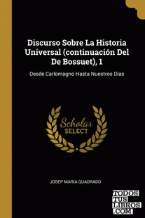 Discurso Sobre La Historia Universal (continuación Del De Bossuet), 1