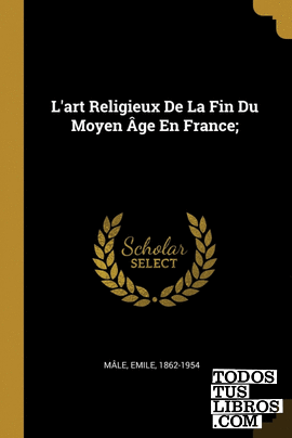 Lart Religieux De La Fin Du Moyen Âge En France;