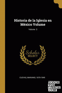 Historia de la Iglesia en México Volume; Volume  3