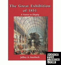 THE GREAT EXHIBITION OF 1851.  A NATION ON DISPLAY