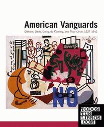 American vanguards - Graham, Davis, Gorky, de kooning and their circle 1927-1942