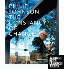JOHNSON: PHILIP JOHNSON. THE CONSTANCY OF CHANGE
