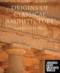 ORIGINS OF CLASSICAL ARCHITECTURE