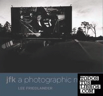 Lee Friedlander - JFK. A photographic memoir