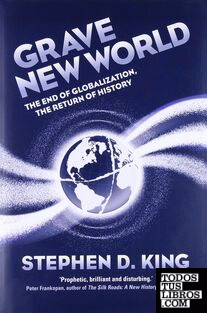 Grave New World : The End of Globalization, the Return of History