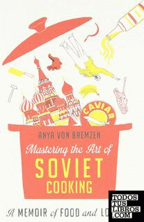 MASTERING THE ART OF SOVIET COOKING