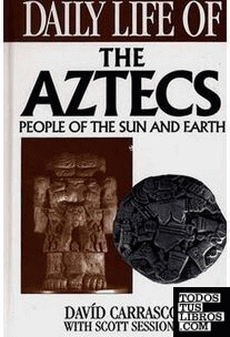 Daily Life Of The Aztecs. People Of The Sun And Earth