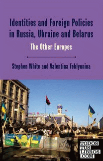 IDENTITIES AND FOREIGN POLICIES IN RUSSIA, UKRAINE AND BELARUS