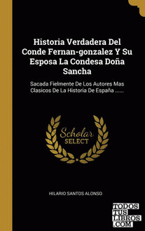Historia Verdadera Del Conde Fernan-gonzalez Y Su Esposa La Condesa Doña Sancha
