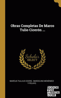 Obras Completas De Marco Tulio Cicerón ...