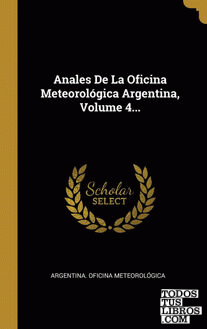 Anales De La Oficina Meteorológica Argentina, Volume 4...