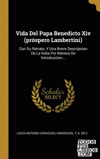 Vida Del Papa Benedicto Xiv (próspero Lambertini)