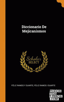 Diccionario De Mejicanismos