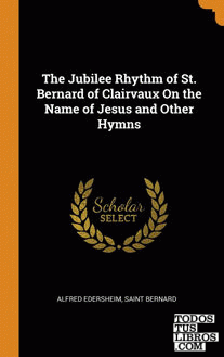 The Jubilee Rhythm of St. Bernard of Clairvaux On the Name of Jesus and Other Hy