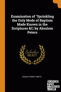Examination of "Sprinkling the Only Mode of Baptism Made Known in the Scriptures