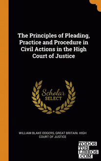 The Principles of Pleading, Practice and Procedure in Civil Actions in the High