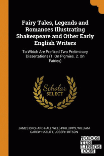 Fairy Tales, Legends and Romances Illustrating Shakespeare and Other Early Engli