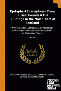 Epitaphs & Inscriptions From Burial Grounds & Old Buildings in the North-East of