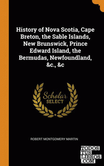 History of Nova Scotia, Cape Breton, the Sable Islands, New Brunswick, Prince Ed