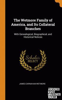 The Wetmore Family of America, and Its Collateral Branches