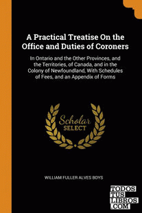A Practical Treatise On the Office and Duties of Coroners