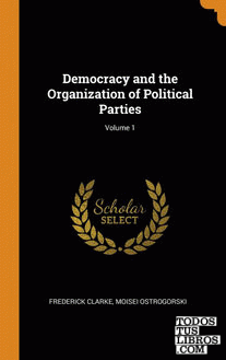 Democracy and the Organization of Political Parties; Volume 1