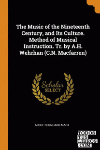 The Music of the Nineteenth Century, and Its Culture. Method of Musical Instruct