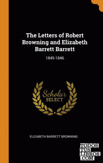 The Letters of Robert Browning and Elizabeth Barrett Barrett