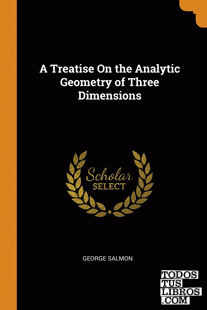 A Treatise On the Analytic Geometry of Three Dimensions