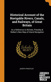 Historical Account of the Navigable Rivers, Canals, and Railways, of Great Brita
