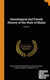 Genealogical and Family History of the State of Maine; Volume 1
